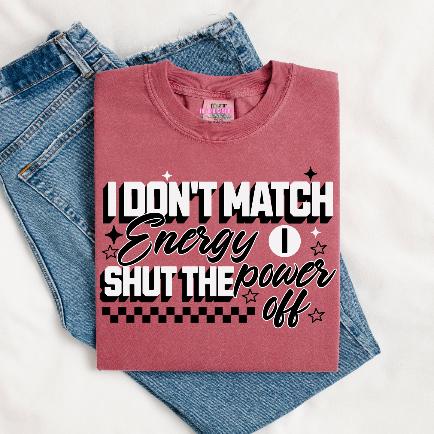I Don't Match Energy, I Shut the Power Off Graphic Tee or Crewneck Sweatshirt