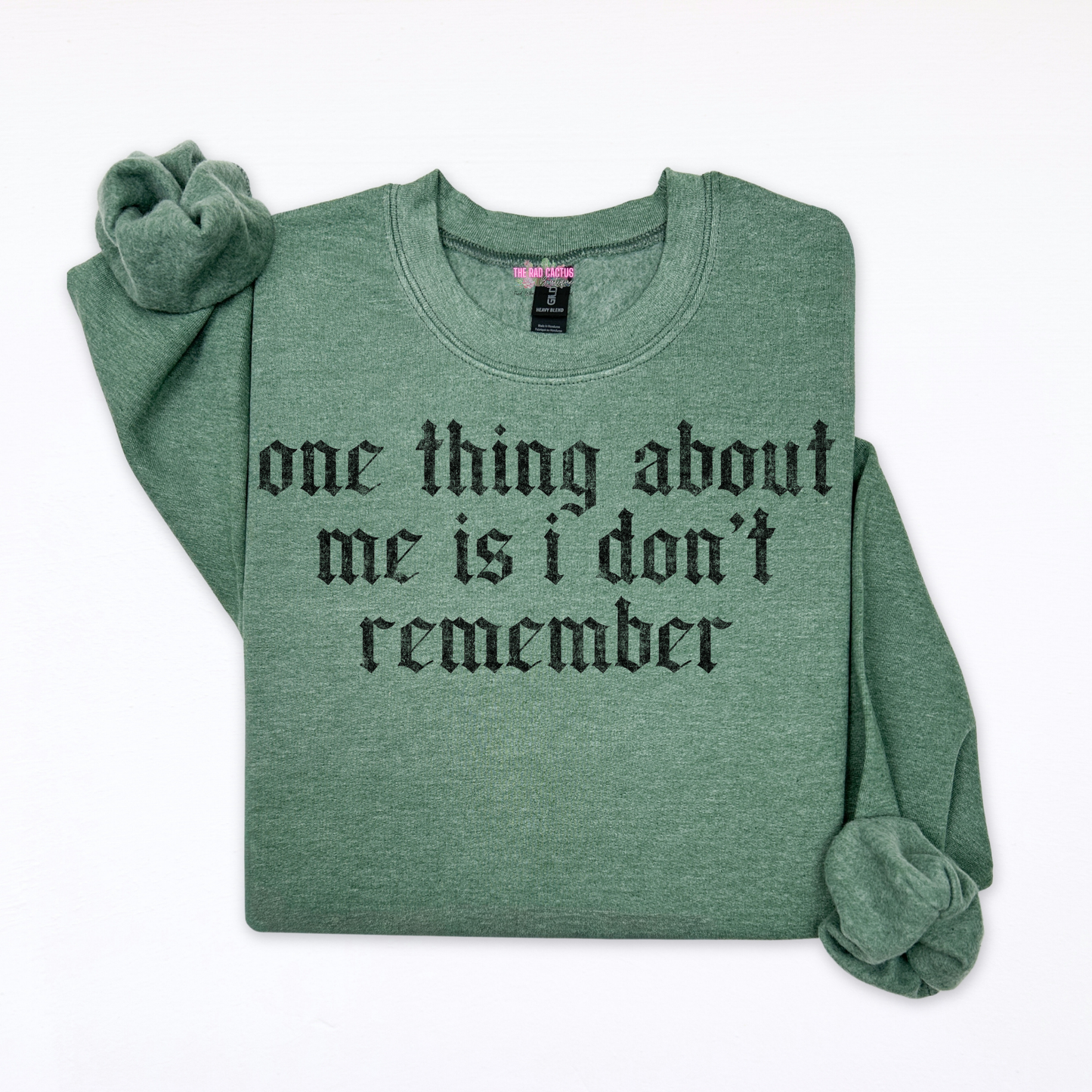 One Thing About Me Is I Don't Remember Graphic Tee or Crewneck Sweatshirt