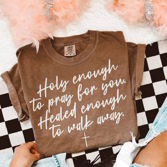 Holy Enough To Pray For You Tee/Sweatshirt