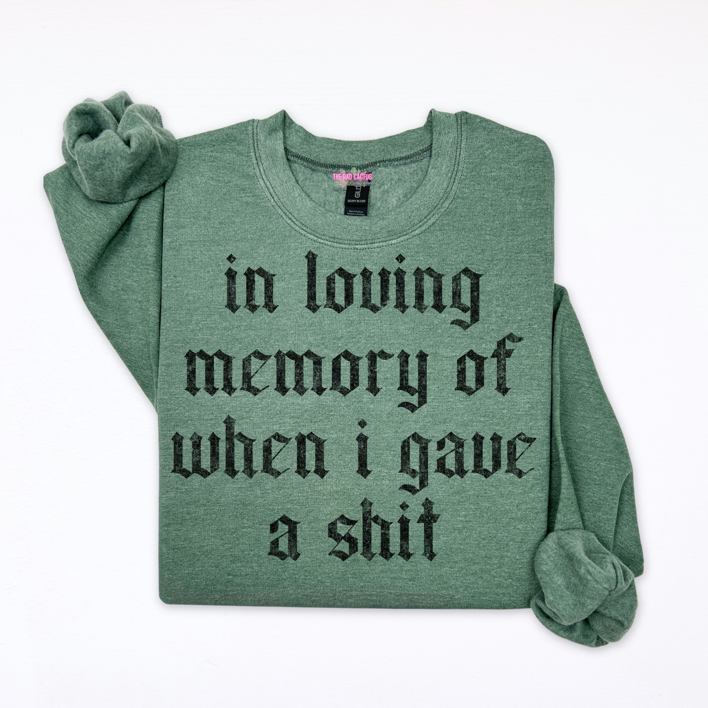 In Loving Memory Of When I Gave A Shit Graphic Tee or Crewneck Sweatshirt