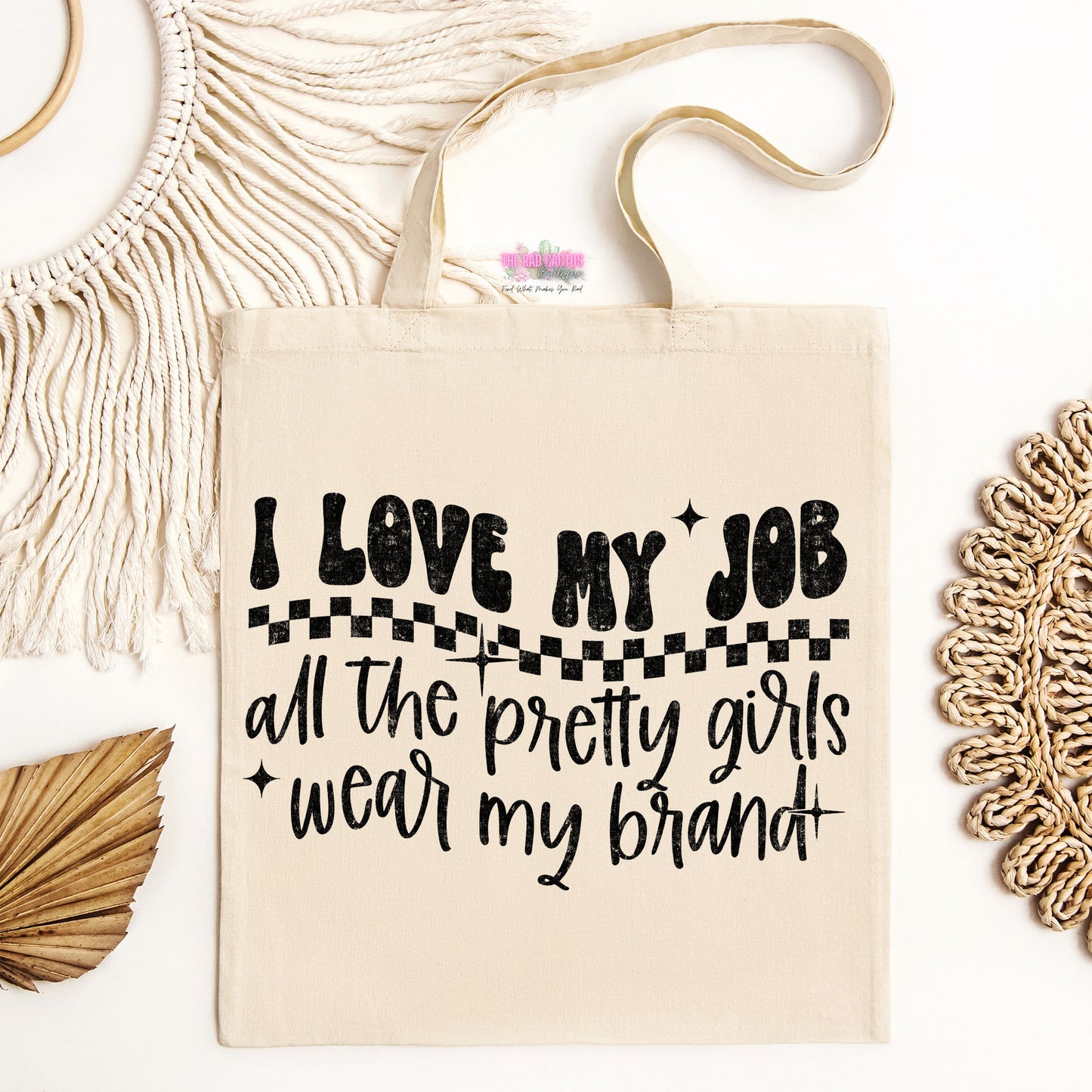 I Love My Job, All the Pretty Girls Wear My Brand Tote Bag