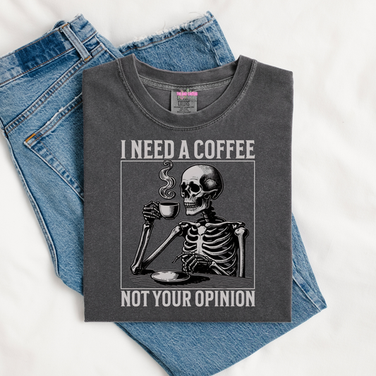 I Need A Coffee Not Your Opinion Graphic Tee or Crewneck Sweatshirt