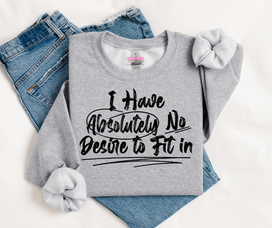 I Have Absolutely No Desire to Fit In Black Ink Graphic Tee or Crewneck Sweatshirt
