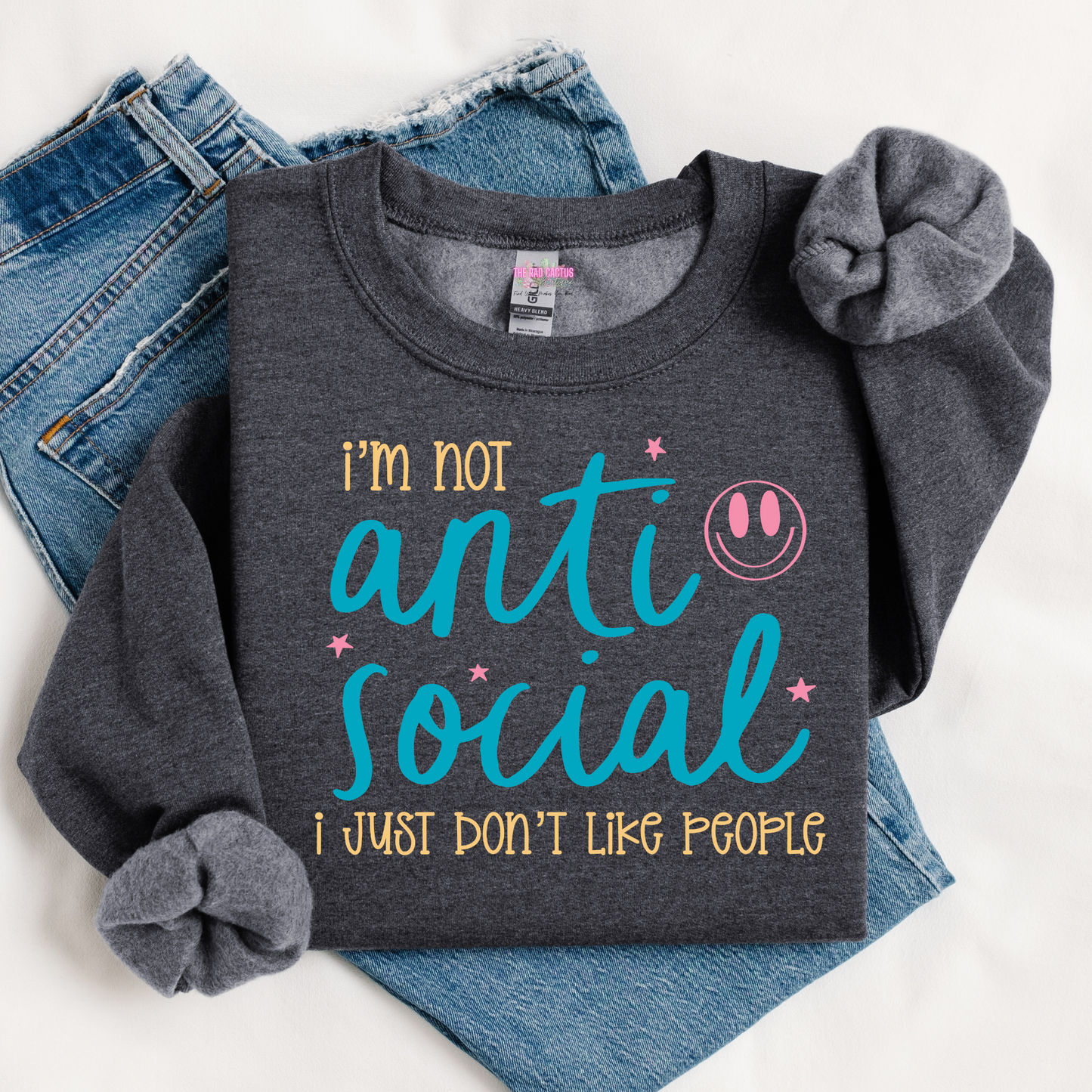 I'm Not Anti Social, I Just Don't Like People Graphic Tee or Crewneck Sweatshirt