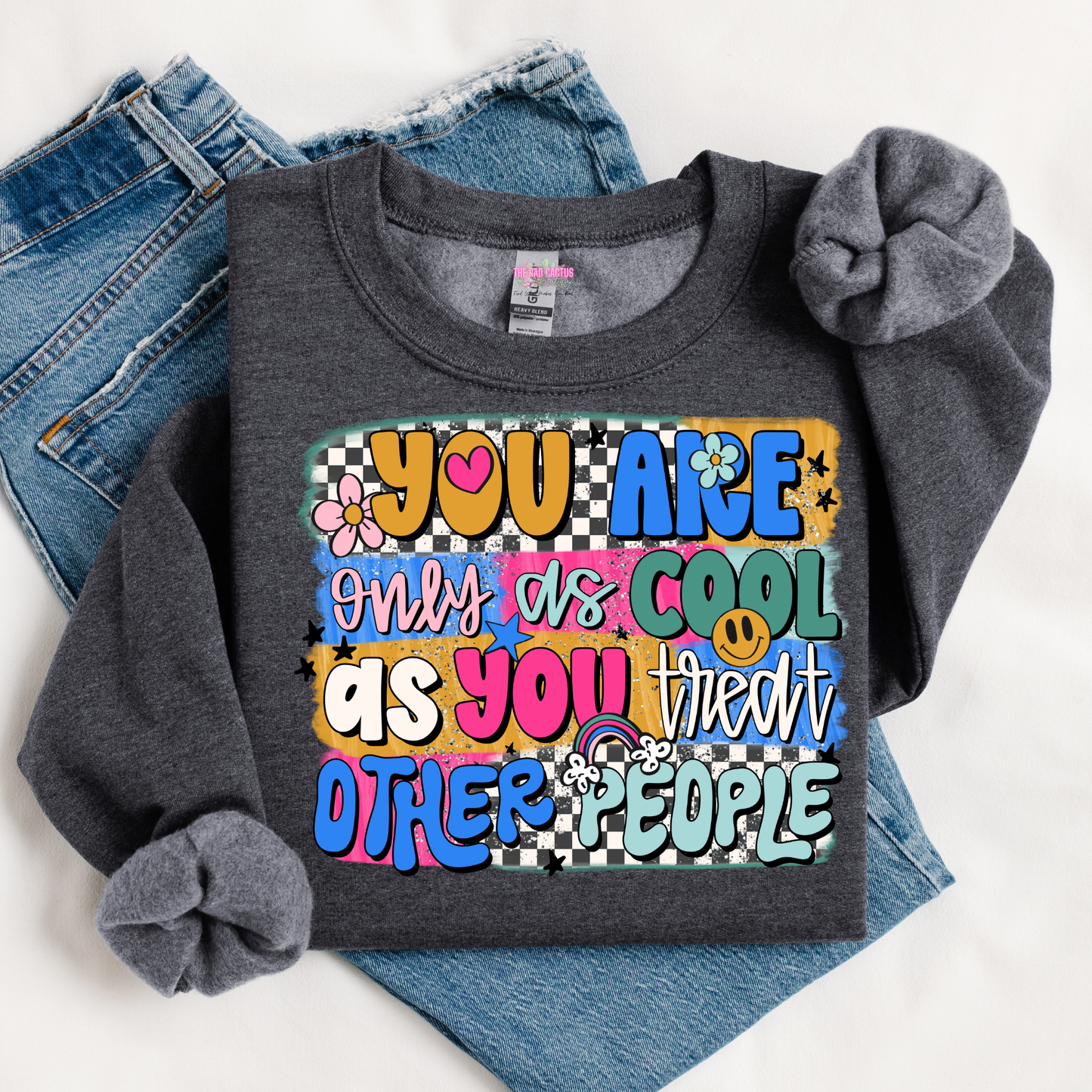 You're Only As Cool As You Treat Other People Graphic Tee or Crewneck Sweatshirt