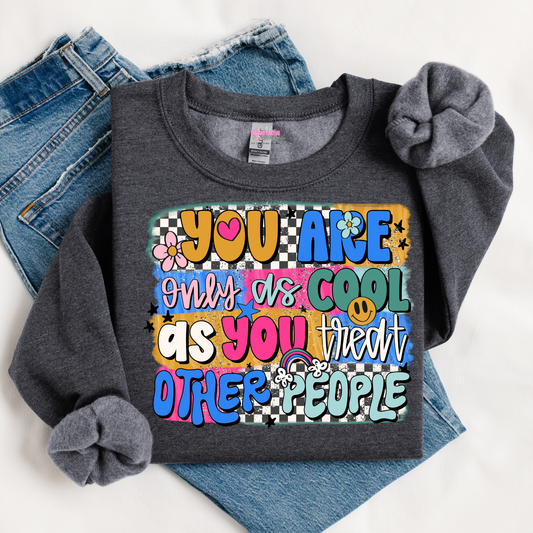 You're Only As Cool As You Treat Other People Graphic Tee or Crewneck Sweatshirt