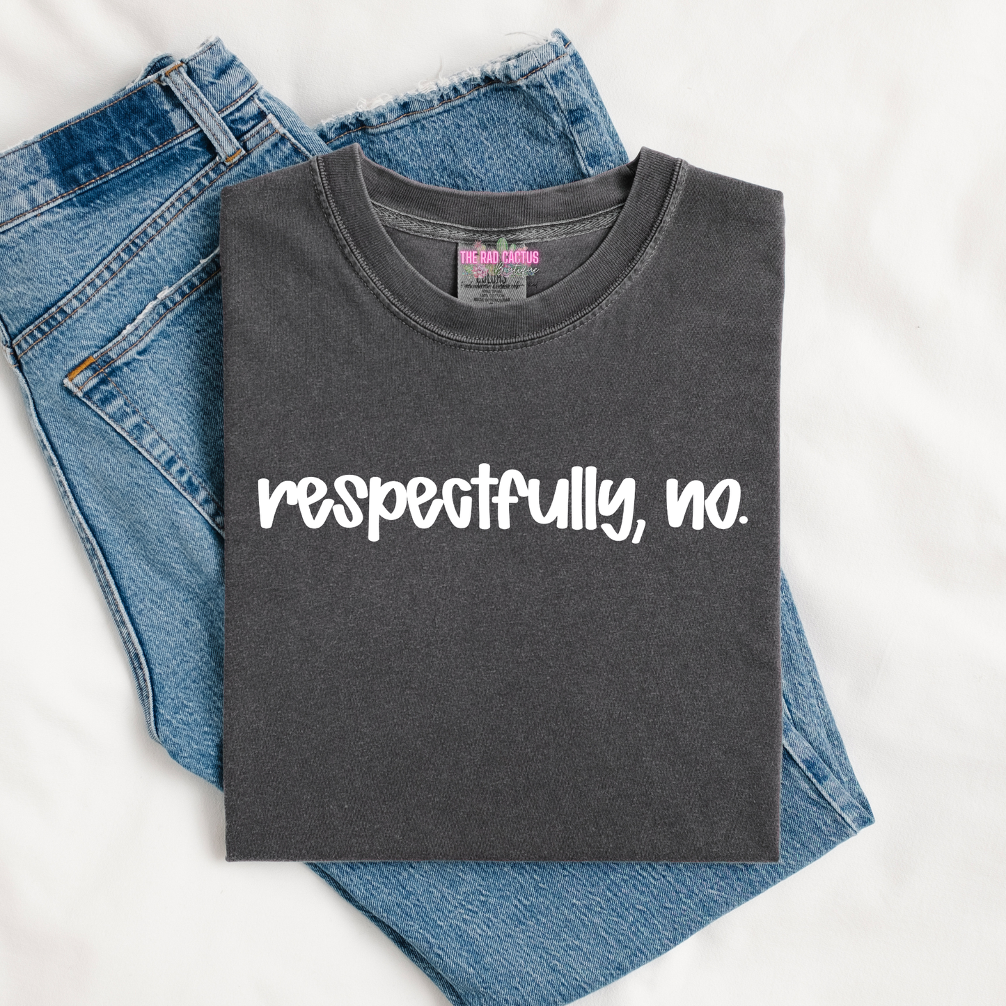 Respectfully, No. Graphic Tee or Crewneck Sweatshirt