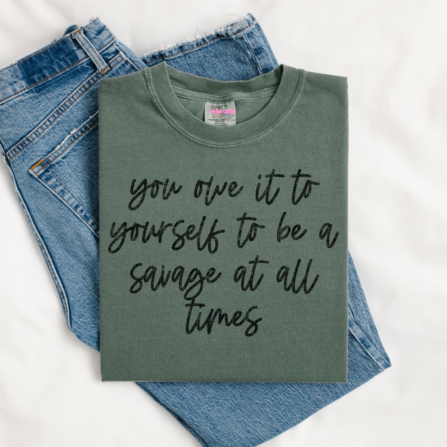 You Owe It To Yourself To Be A Savage At All Times Black Ink Graphic Tee or Crewneck Sweatshirt