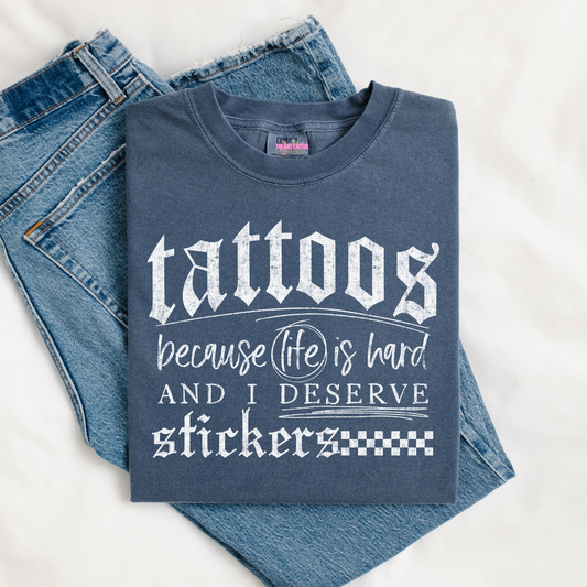 Tattoos Because Life Is Hard And I Deserve Stickers Graphic Tee or Crewneck Sweatshirt