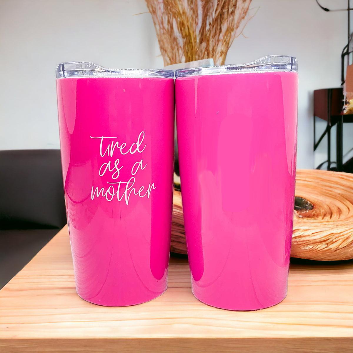 Tired as a Mother Pink Tumbler