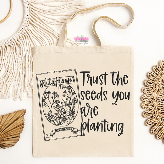 Trust The Seeds You Are Planting Tote Bag