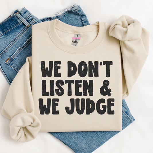 We Don't Listen & We Judge Graphic Tee or Crewneck Sweatshirt