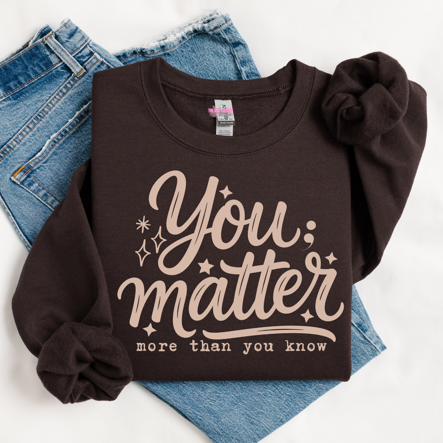 You Matter More Than You Know Graphic Tee or Crewneck Sweatshirt